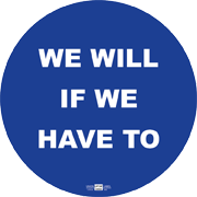 WE WILL IF WE HAVE TO